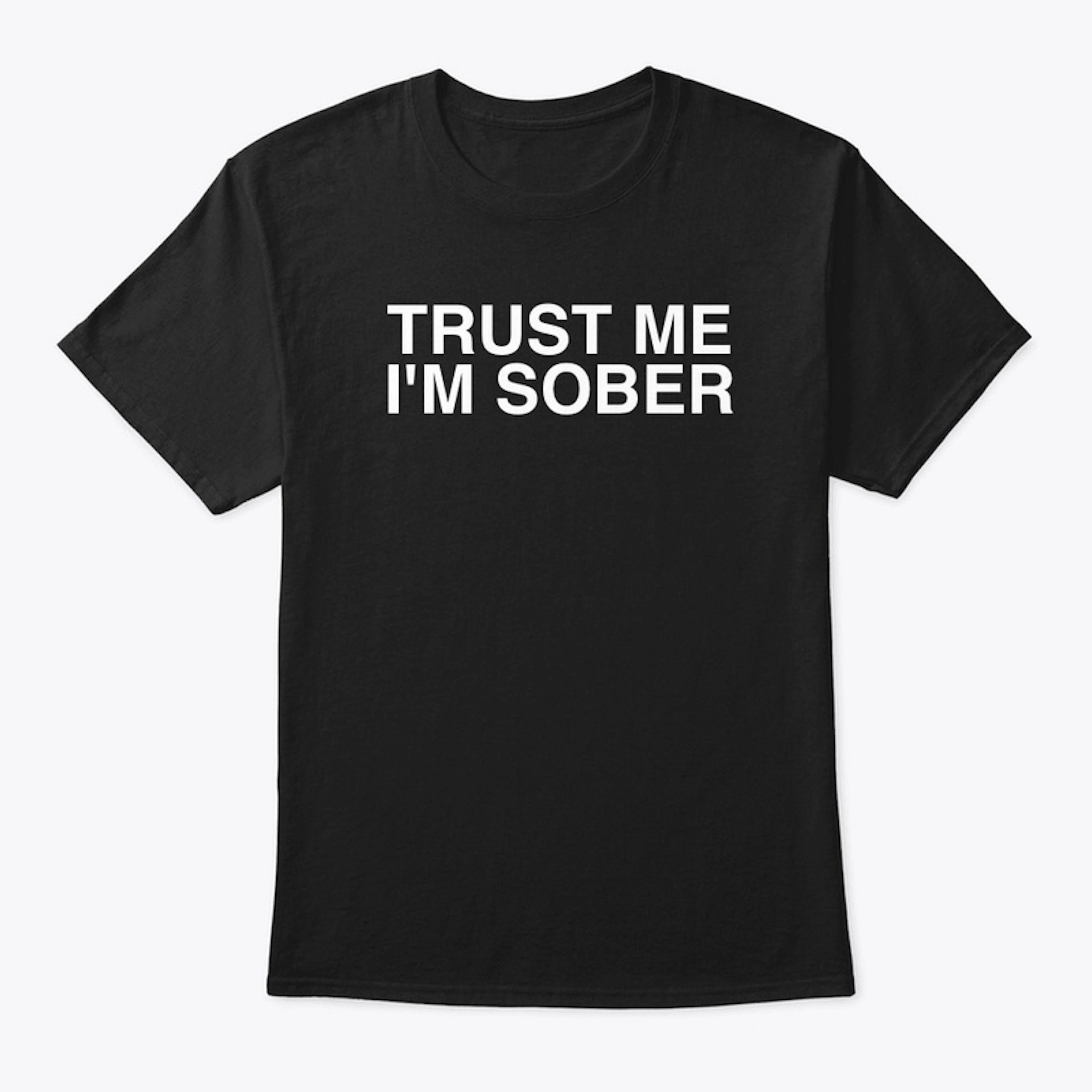 Trust Me I'm Sober T-Shirt