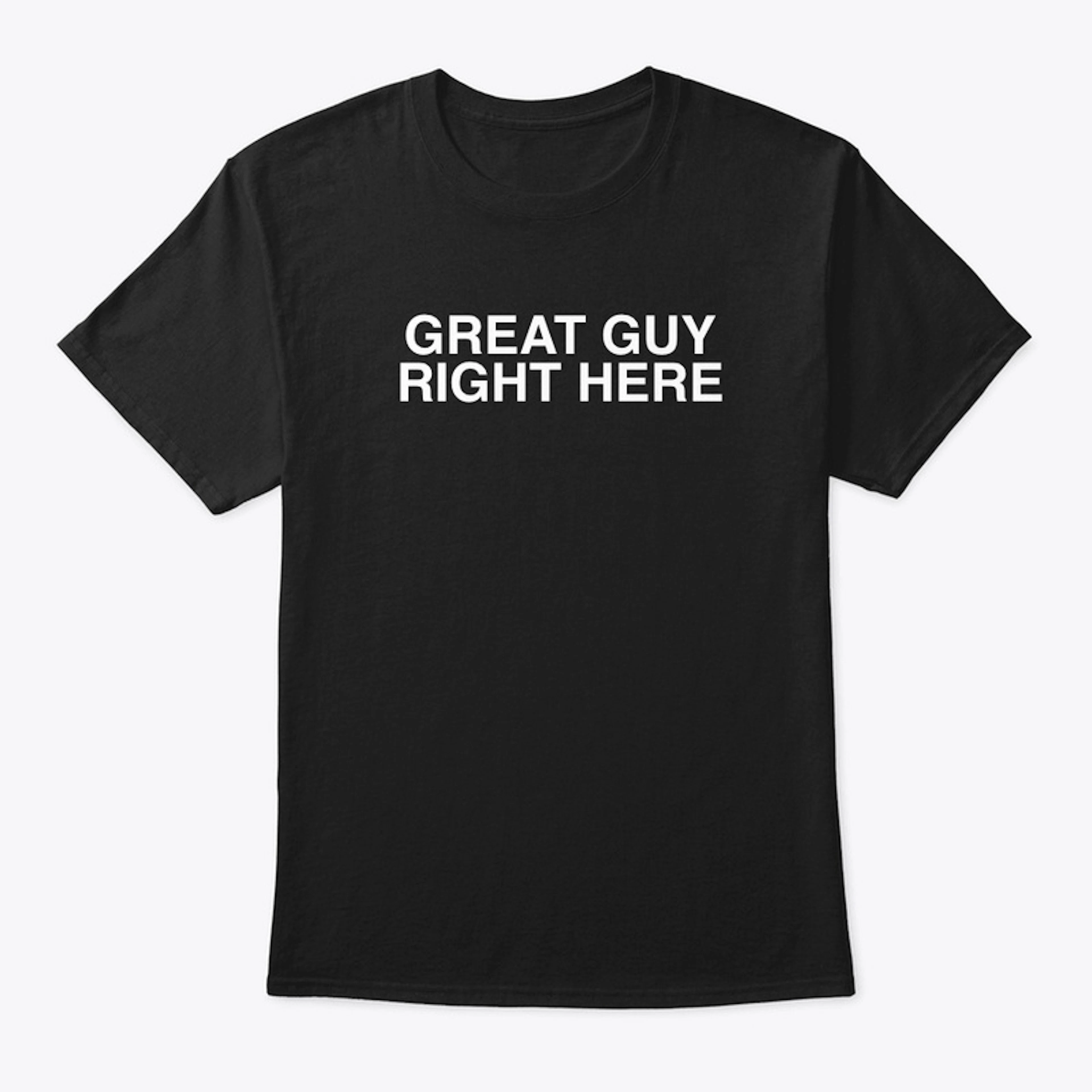 Great Guy Right Here T-Shirt