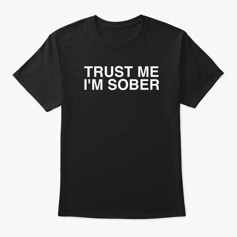 Trust Me I'm Sober T-Shirt