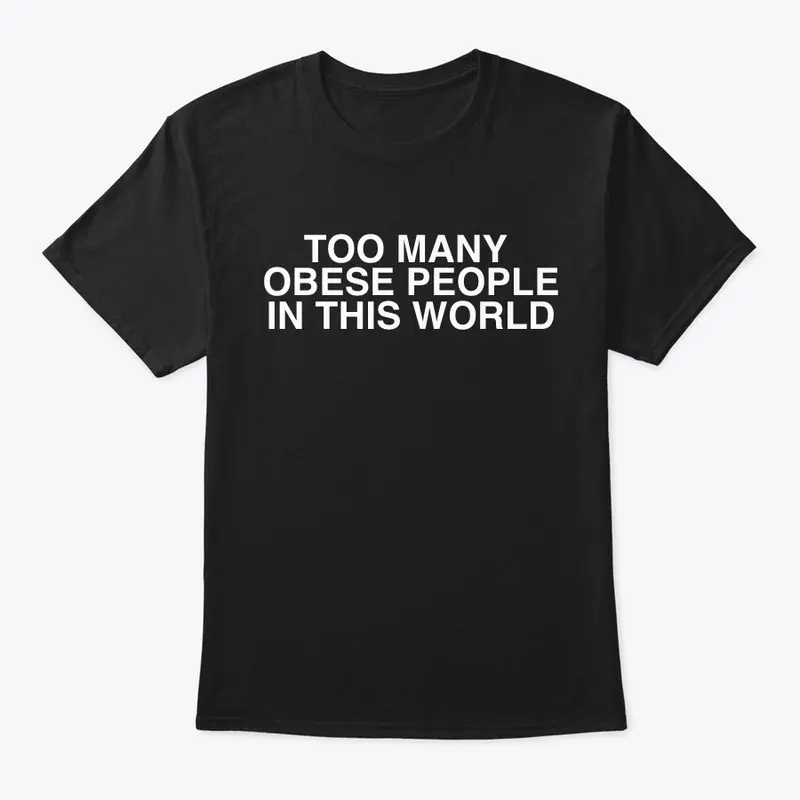 Too Many Obese People T-Shirt